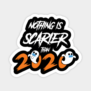 nothing is scarier than 2020 Magnet