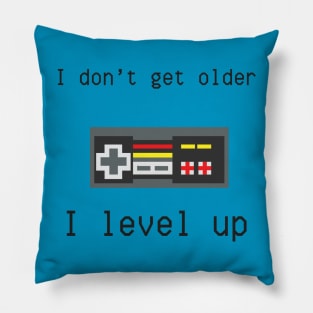 I don't get older, I level up Pillow