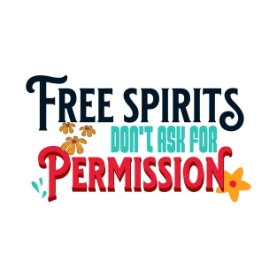 Free Spirits Don't Ask For Permission T-Shirt