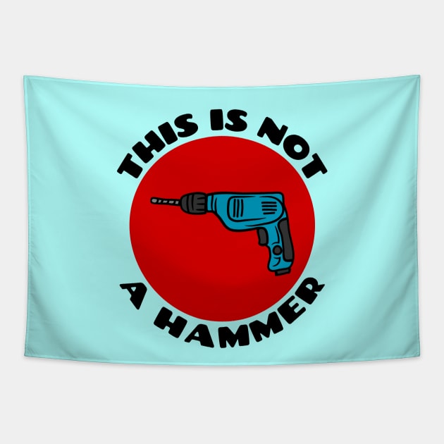 This is Not a Hammer | Drill Pun Tapestry by Allthingspunny