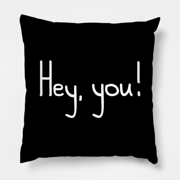 Hey,  You! Pillow by Marilineandco