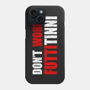 Don't Worry Futtitinni Sicilian Word T-shirt Phone Case