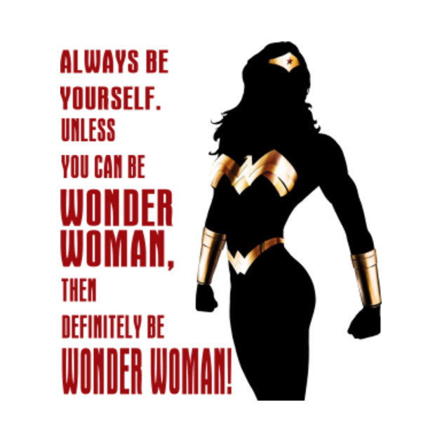 Be Wonder Woman - Wonder Woman - T-Shirt | TeePublic