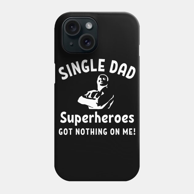 Single dad - Superheroes got nothing on me! Phone Case by Try It