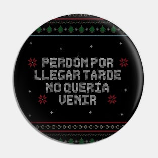 Perdón por llegar tarde, no quería venir. - Ugly Christmas Sweater in Spanish. Pin