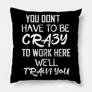 You don´t have to be Crazy Pillow