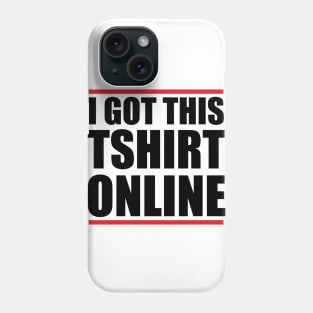 I got this Tshirt online Phone Case