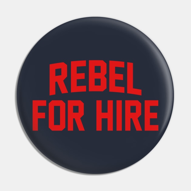 Rebel For Hire Pin by bigbadrobot