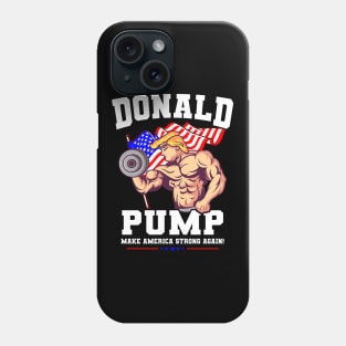 Donald Pump Make America Strong Again US Phone Case