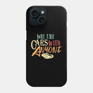 Will Talk Cars With Anyone Automobile Funny Design Phone Case