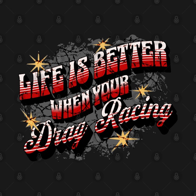 Life Is Better When Your Drag Racing by Carantined Chao$