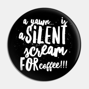 A Yawn...is a Silent Scream for Coffee!!! Pin