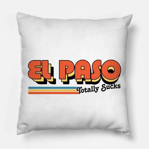 El Paso Totally Sucks / Humorous Retro Typography Design Pillow by DankFutura