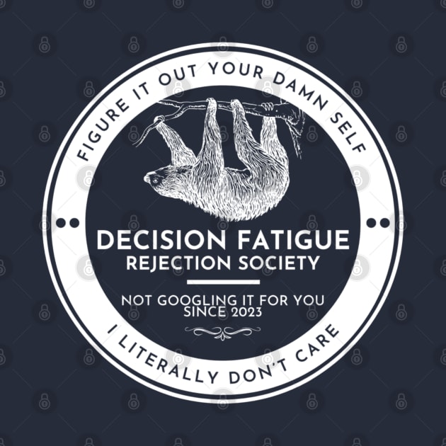 Decision Fatigue Rejection Society (light) by SafeTeeNet