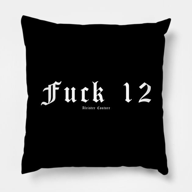 Fuck 12 Pillow by PentagonSLYR