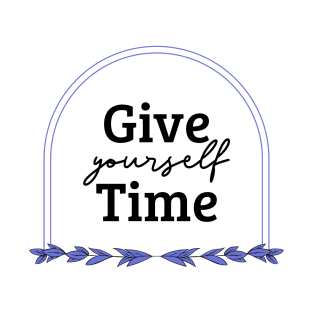 Give Yourself Time T-Shirt