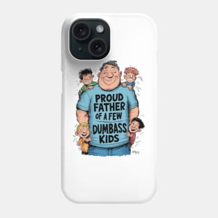 Proud father of a few dumbass kids Phone Case