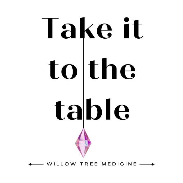Take it to the Table Black Font by WillowTree Medicine