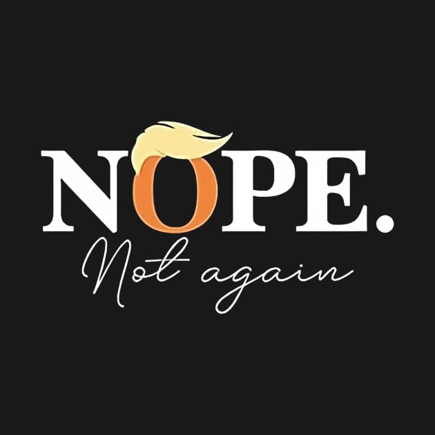 Nope Not Again Funny Trump by David white