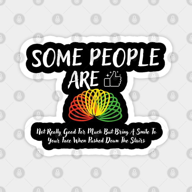 Some People Are Like Slinkies Magnet by luna.wxe@gmail.com