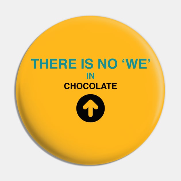 There is no 'we' in chocolate by Blacklinesw9 Pin by Blacklinesw9