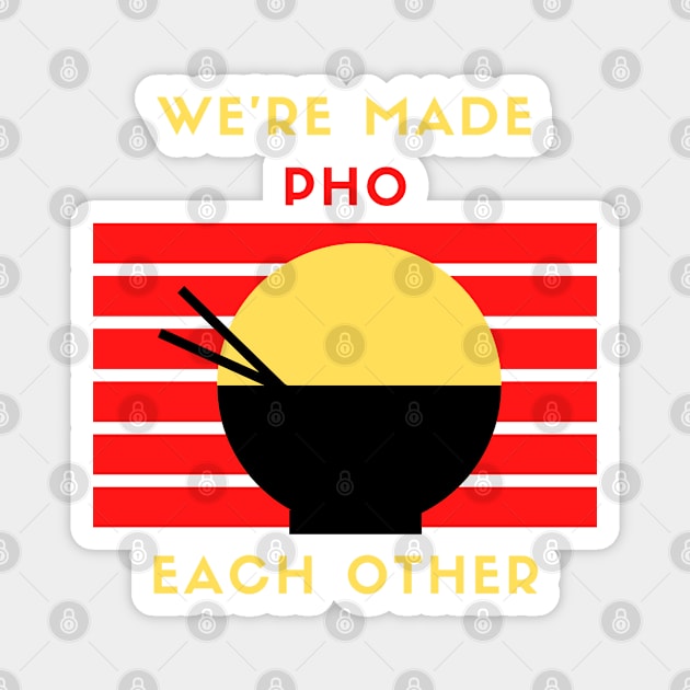 We are made pho each other Magnet by dineshv