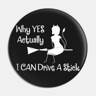 Why Yes I Can Drive A Stick Witch Pin