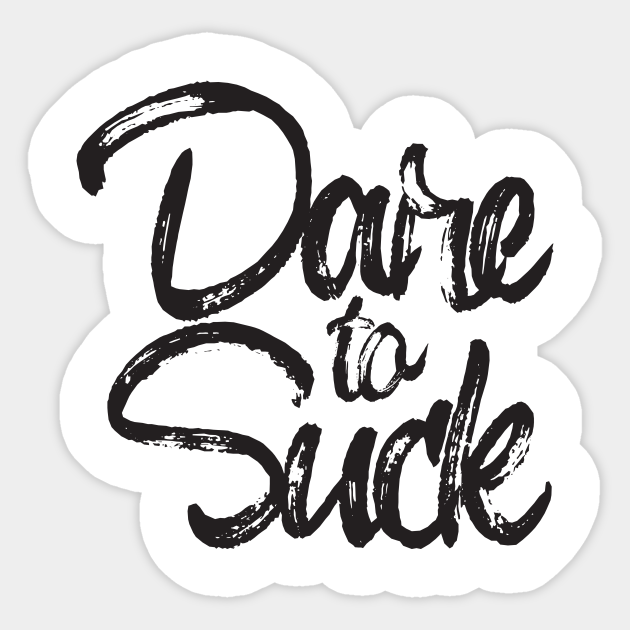 Dare to Suck - Suck It And See - Sticker