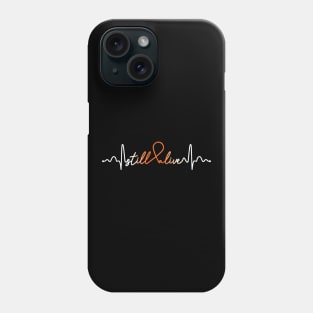 Still Alive- Kidney Cancer Gifts Kidney Cancer Awareness Phone Case