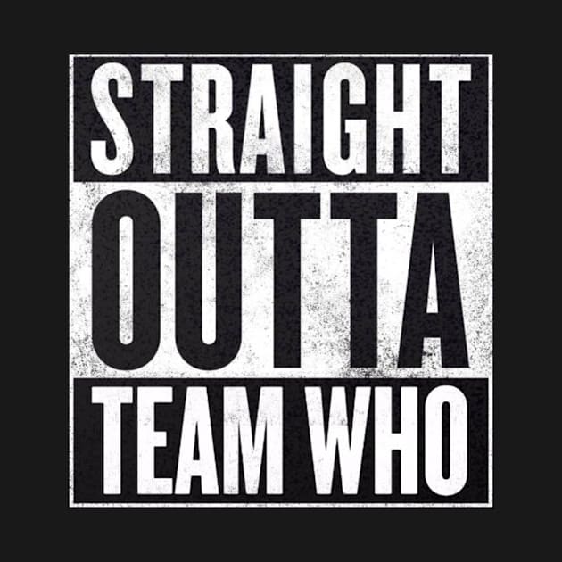 Straight Outta Team Who by TeamWho