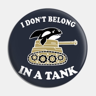 I Don't Belong In A Tank Pin