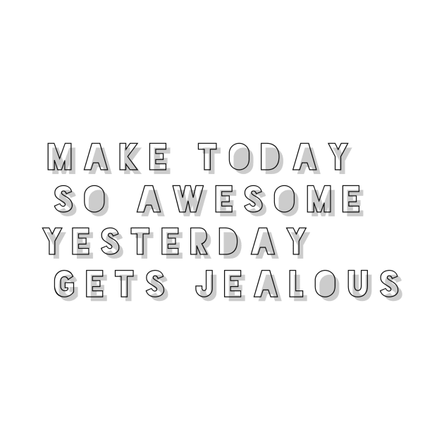 Make today so awesome yesterday gets jealous by GMAT