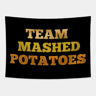 Team Mashed potatoes funny T-shirt Tapestry