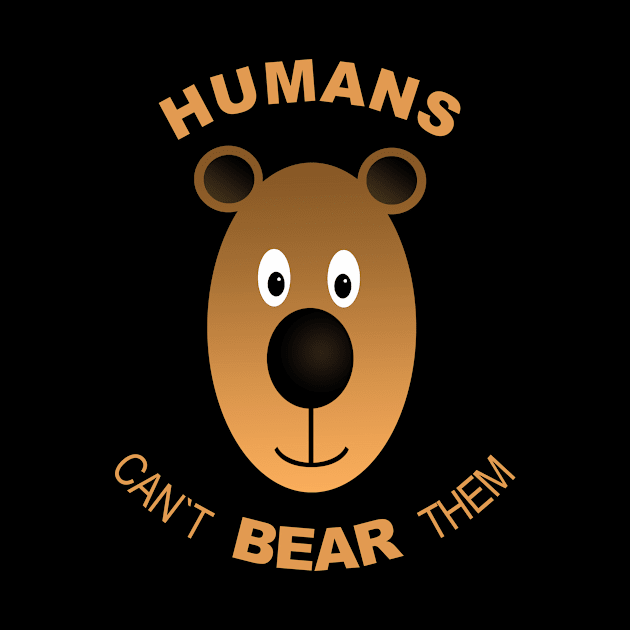 Humans. Can´t Bear Them by BennyBruise