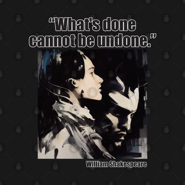 "What's do cannot be undone." Shakespeare by DEGryps