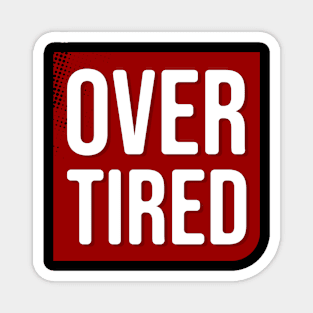 Over tired \ Sign Magnet