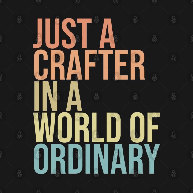 Just a Crafter in a World of Ordinary by FlamingThreads