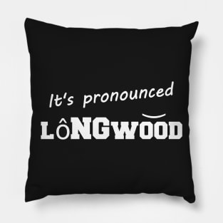 It's pronounced Longwood Pillow