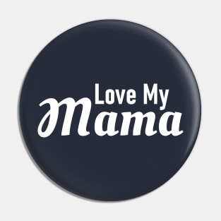 Love My Mama Pin