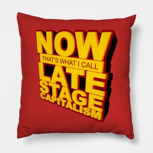 Now That's What I Call Late Stage Capitalism Pillow