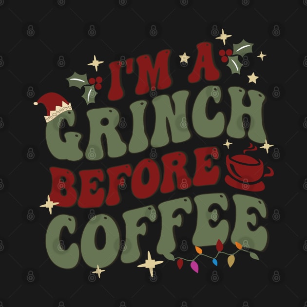 I'm A Grinch Before Coffee by funkymonkeytees