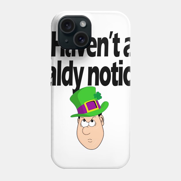 Haven't a baldy notion - Irish Slang Phone Case by cmartwork