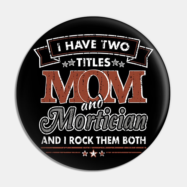 Funny Mortician Mom Two Titles Pin by Graveyard Gossip