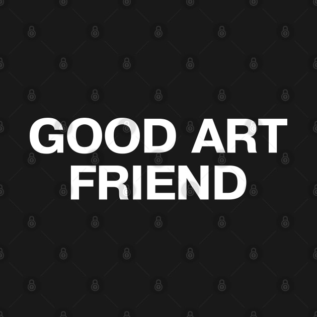 GOOD ART FRIEND by TheBestWords