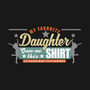 My Favorite Daughter Gave Me This Shirt Funny Father's Day T-Shirt