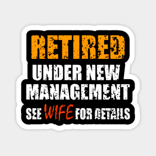 Retired Under New Management See Wife For Details Magnet