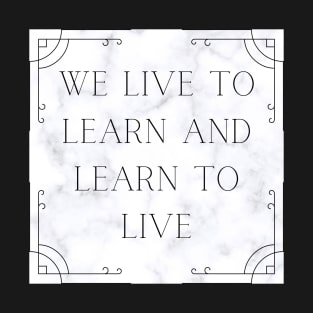 LIVE TO LEARN T-Shirt
