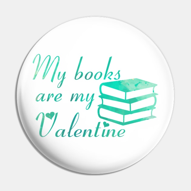 My books are my Valentine [Aquamarine/Green] Pin by alexbookpages