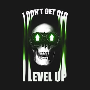 I don't get old I level up Skeleton Head T-Shirt