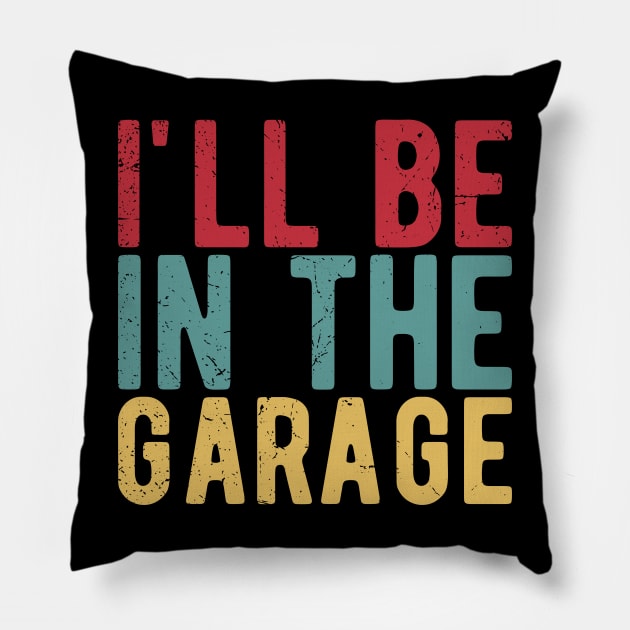 Ill Be In The Garage funny mechanic quotes Pillow by Gaming champion